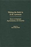  : Writing the Body in D.H. Lawrence: Essays on Language, Representation, and Sexuality (Contributions to the Study of World Literature)
