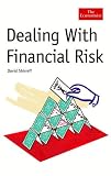 Dealing with Financial Risk: A Guide to Financial Risk Management (Economist)