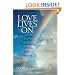 Love Lives On: Learning from the Extraordinary Encounters of the Bereaved