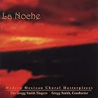 Click here to buy La Noche - Modern Mexican Choral Masterpieces by  Gregg Smith Singers .