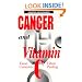 Cancer and Vitamin C: A Discussion of the Nature, Causes, Prevention, and Treatment of Cancer With Special Reference to the Value of Vitamin C