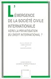 Revue Pedone  / L'Emergence de la société civile internationale : Vers la privatisation du droit international ?