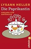 Die Paprikantin: Ungarn f�r Anf�nger - Lysann Heller