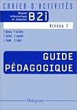 Cahier d'activit�s Brevet informatique et Internet B2i Niveau 1 : Guide p�dagogique (1C�d�rom)