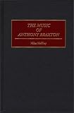 The Music of Anthony Braxton: (Contributions to the Study of Music and Dance)