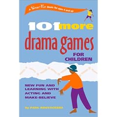 101 More Drama Games for Children: New Fun and Learning with Acting and Make-Believe (Hunter House Smartfun Book)