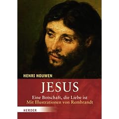 Jesus: Eine Botschaft, die Liebe ist. Mit Illustrationen von Rembrandt