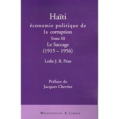 Ha�ti : �conomie politique de la corruption : Tome 3, Le saccage (1915-1956)