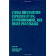 Visual Information Representation, Communication, and Image Processing (Optical Science and Engineering)