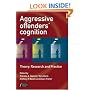 Aggressive Offenders Cognition: Theory, Research and Practice (Wiley Series in Forensic Clinical Psychology)