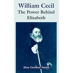 William Cecil: The Power Behind Elizabeth