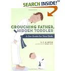 Click here to buy Crouching Father, Hidden Toddler: A Zen Guide for New Dads by  C.W. Nevius and Beegee Tolpa.