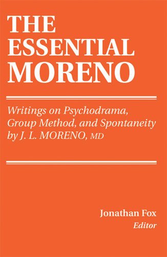 The Essential Moreno: Writings on Psychodrama, Group Method, and Spontaneity