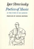 Poetics of Music in the Form of Six Lessons (The Charles Eliot Norton Lectures) by Igor Stravinsky