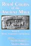 Royal Courts of the Ancient Maya, Vol. 1: Theory, Comparison, and Synthesis