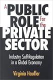 A Public Role for the Private Sector : Industry Self-Regulation in a Global Economy