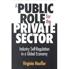A Public Role for the Private Sector : Industry Self-Regulation in a Global Economy: Virginia Haufler