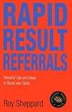 Rapid Result Referrals: Practical Tips and Ideas to Increase Your Sales (Knowledge Nugget Guides)