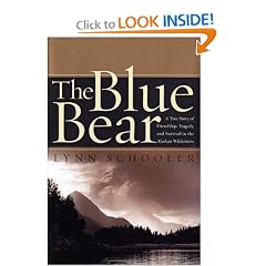 The Blue Bear: A True Story of Friendship, Tragedy, and Survival in the Alaskan Wilderness
