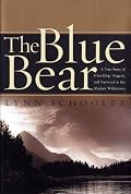 The Blue Bear: A True Story of Friendship, Tragedy, and Survival in the Alaskan Wilderness