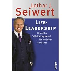Life-Leadership: Sinnvolles Selbstmanagement f�r ein Leben in Balance