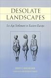 Desolate Landscapes: Ice-Age Settlement in Eastern Europe (The Rutgers Series in Human Evolution, Edited By Robert Trivers (New).)