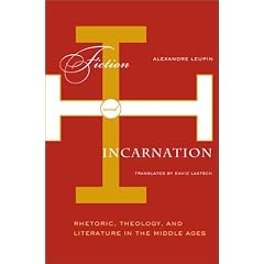 Fiction and Incarnation: Rhetoric, Theology, and Literature in the Middle Ages