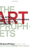 The Art Prophets: The Artists, Dealers, and Tastemakers Who Shook the Art World