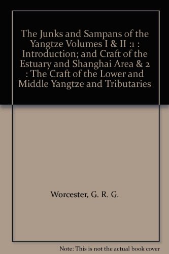 The Junks and Sampans of the Yangtze Volumes I & II :1 : Introduction; and Craft of the Estuary and Shanghai Area & 2 : The Craft of the Lower and Middle Yangtze and Tributaries