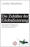 Produkt-Bild: Die Zuh&auml;lter der Globalisierung: &Uuml;ber Oligarchen, Hedge Fonds, 'Ndrangheta, Drogenkartelle und andere parasit&auml;re Systeme