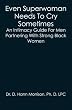 Even Superwoman Needs To Cry Sometimes: An Intimacy Guide For Men Partnering With Strong Black Women