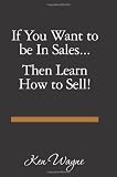 If You Want to be In Sales...Then Learn How to Sell!