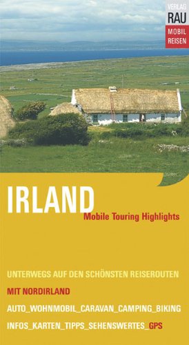 Irland mit Nordirland. Mobile Touring Hihglights. Mit Auto - Caravan - Wohnmobil unterwegs auf den sch�nsten Reiserouten. Mobil Reisen: Mit vor Ort erfassten GPS-Koordinaten