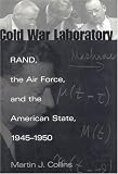 Cold War Laboratory: RAND, the Air Force, and the American State, 1945-1950 (Smithsonian History of Aviation and Spaceflight Series)