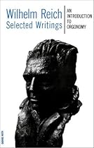 Selected Writings: An Introduction to Orgonomy