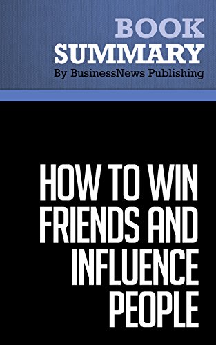 summary how to win friends and influence people dale carnegie the all time classic manual of people skills