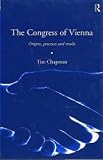 The Congress of Vienna: Origins, Processes and Results