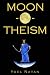 Moon-o-theism: Religion of a War and Moon God Prophet, Vol. I