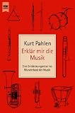 Erklär mir die Musik: Eine Entdeckungsreise ins Wunderland der Musik