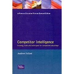 The Competitive Advantage of Competitor Intelligence: The Strategies, Tactics and Tools for Gathering Business Intelligence (Financial times management)