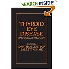 Thyroid Eye Disease: Diagnosis and Treatment by  Jonathan J. Dutton and Barrett Haik
