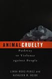 Animal Cruelty: Pathway to Violence Against People