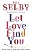 Let Love Find You: Seven Steps to Open Your Heart to Love