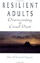 Resilient Adults: Overcoming a Cruel Past