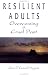 Resilient Adults: Overcoming a Cruel Past