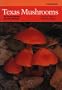 Texas Mushrooms: A Field Guide (Corrie Herring Hooks Series)