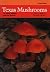Texas Mushrooms: A Field Guide (Corrie Herring Hooks Series)