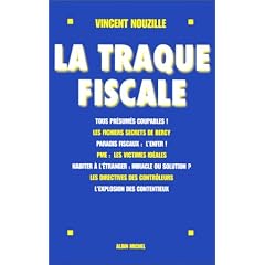 La traque fiscale : enqu�te sur une administration toute puissante