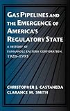 Gas Pipelines and the Emergence of America's Regulatory State: A History of Panhandle Eastern Corporation, 1928-1993 (Studies in Economic History and Policy: USA in the Twentieth Century)
