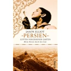 Persien - Gottes vergessener Garten: Meine Reisen durch den Iran: Meine Reise durch den Iran